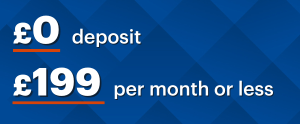 £0 deposit, £199 or less per month