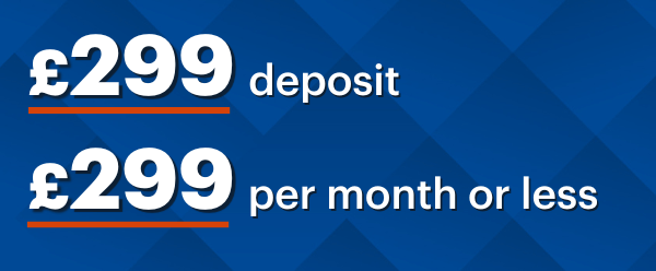 £299 deposit, £299 per month or less